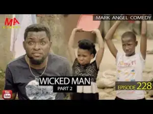 VIDEO: Mark Angel Comedy – WICKED MAN Part 2 (Episode 228)